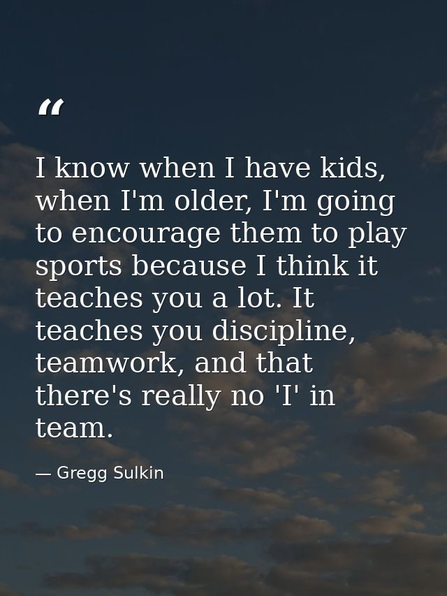 I know when I have kids, when I'm older, I'm going to encourage them to play sports because I think it teaches you a lot — Gregg Sulkin