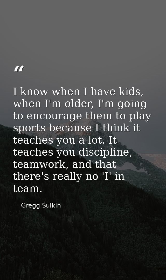 I know when I have kids, when I'm older, I'm going to encourage them to play sports because I think it teaches you a lot — Gregg Sulkin