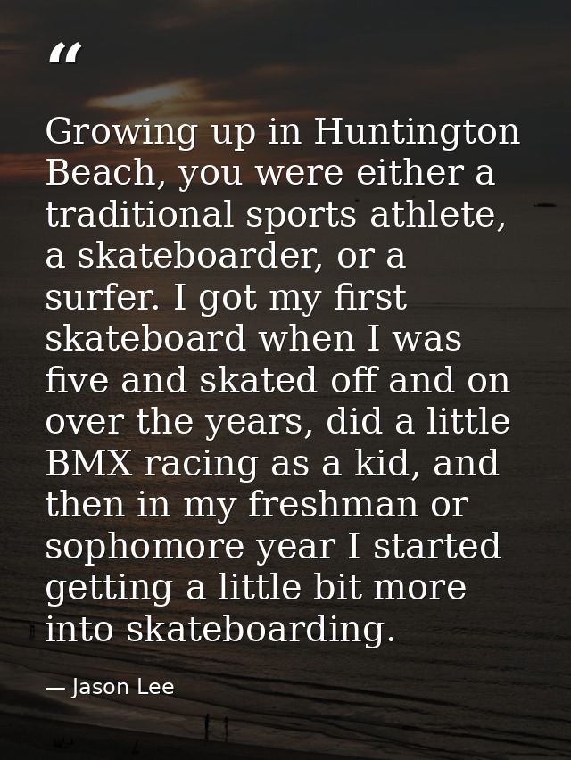 Growing up in Huntington Beach, you were either a traditional sports athlete, a skateboarder, or a surfer. I got my firs — Jason Lee