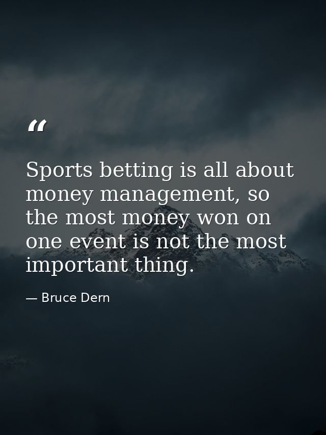 Sports betting is all about money management, so the most money won on one event is not the most important thing. — Bruce Dern