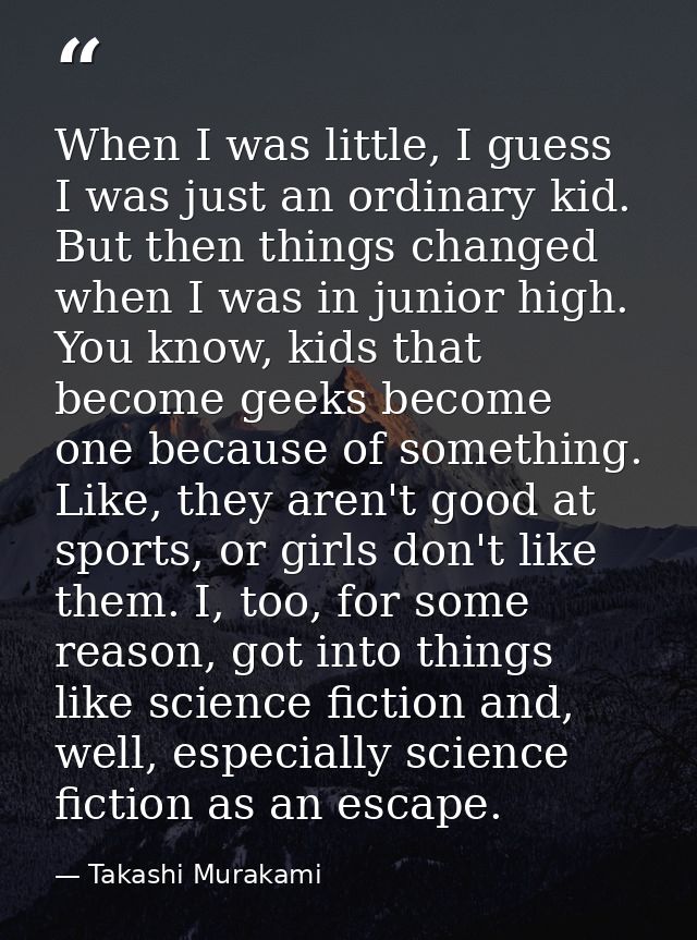 When I was little, I guess I was just an ordinary kid. But then things changed when I was in junior high. You know, kids — Takashi Murakami