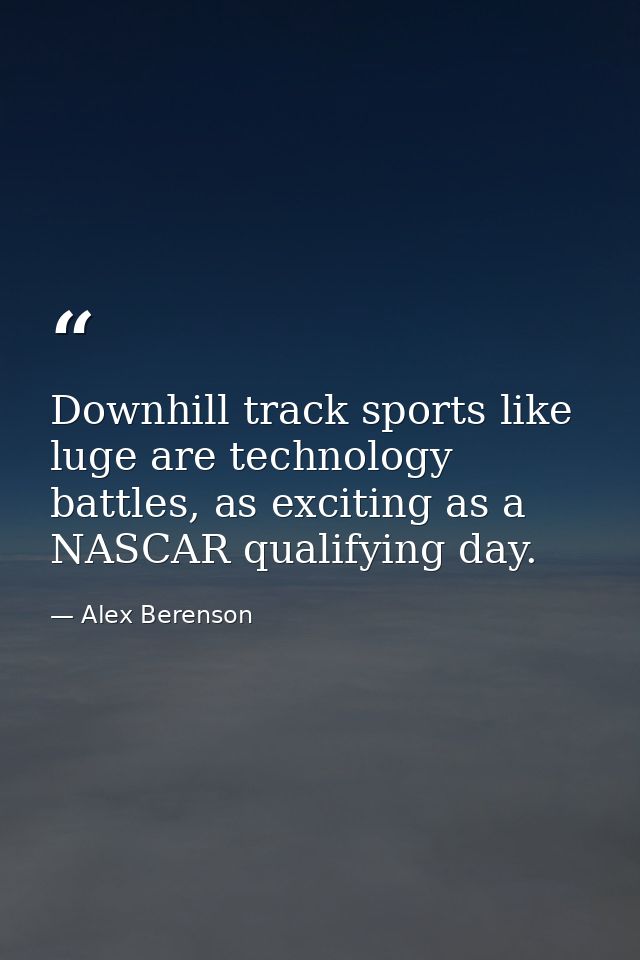Downhill track sports like luge are technology battles, as exciting as a NASCAR qualifying day. — Alex Berenson