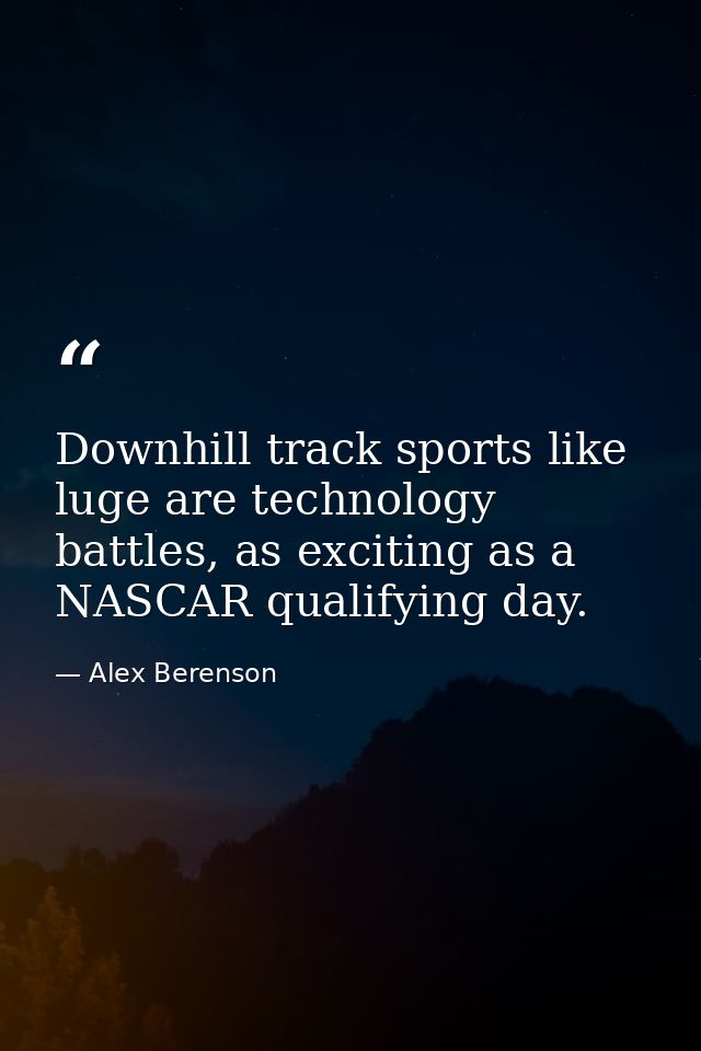 Downhill track sports like luge are technology battles, as exciting as a NASCAR qualifying day. — Alex Berenson