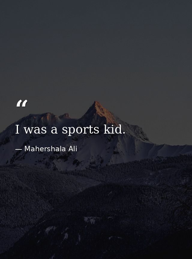I was a sports kid. — Mahershala Ali