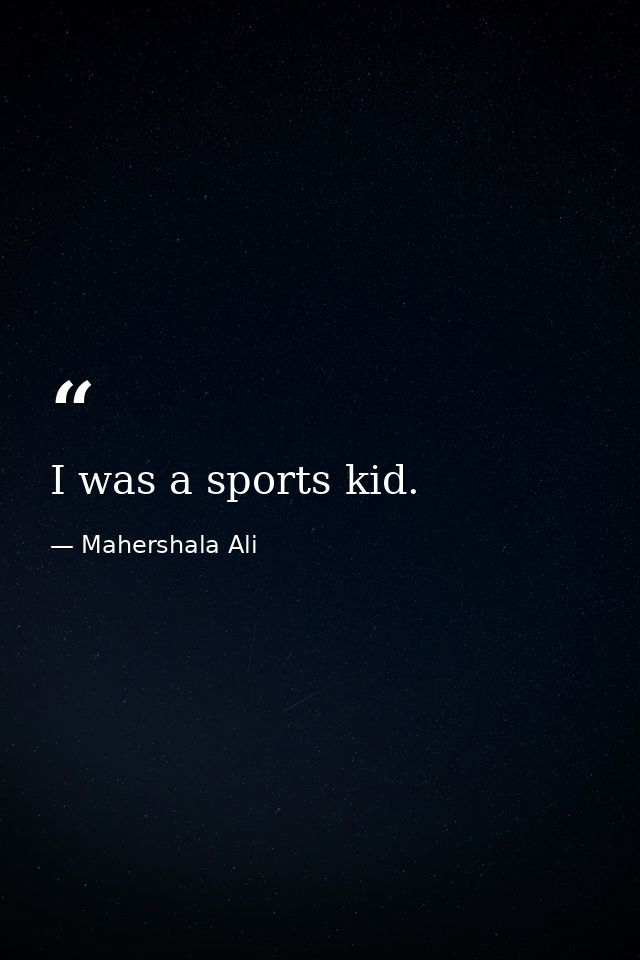 I was a sports kid. — Mahershala Ali