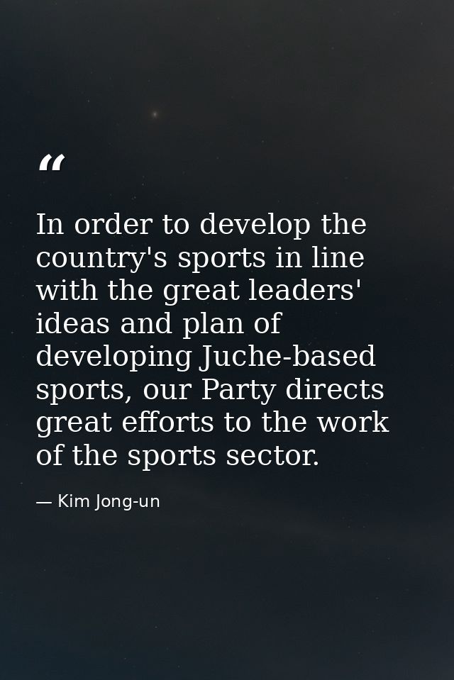 In order to develop the country's sports in line with the great leaders' ideas and plan of developing Juche-based sports — Kim Jong-un