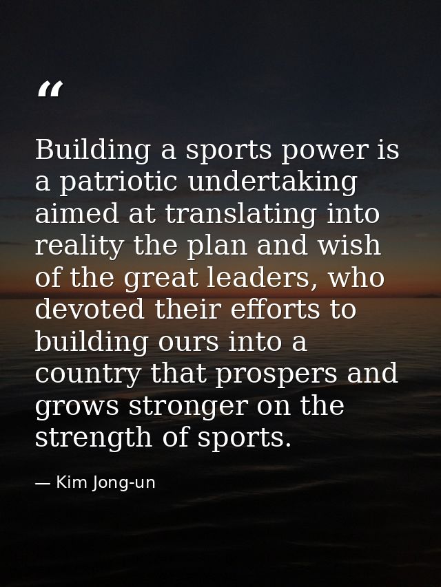 Building a sports power is a patriotic undertaking aimed at translating into reality the plan and wish of the great lead — Kim Jong-un