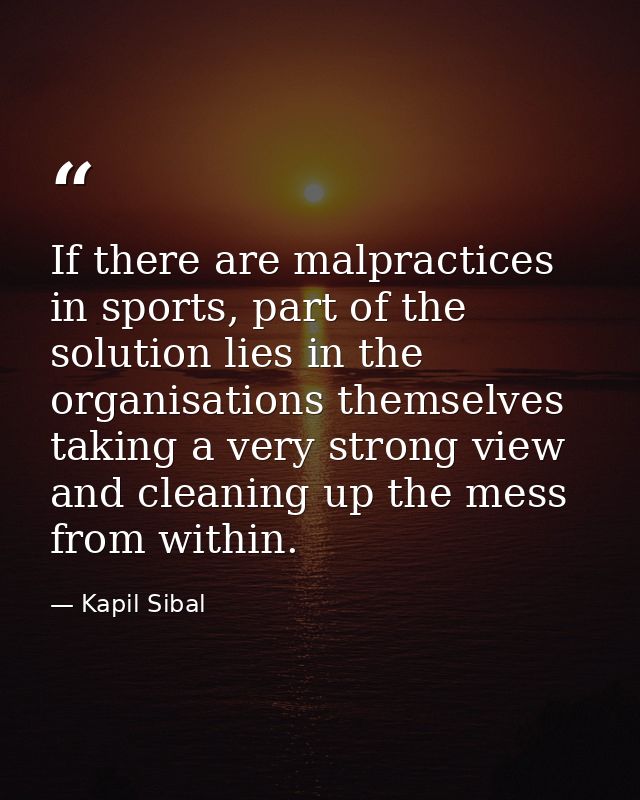 If there are malpractices in sports, part of the solution lies in the organisations themselves taking a very strong view — Kapil Sibal