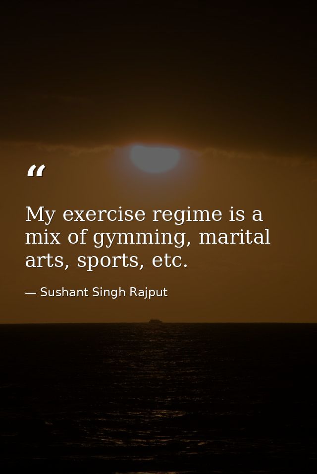My exercise regime is a mix of gymming, marital arts, sports, etc. — Sushant Singh Rajput