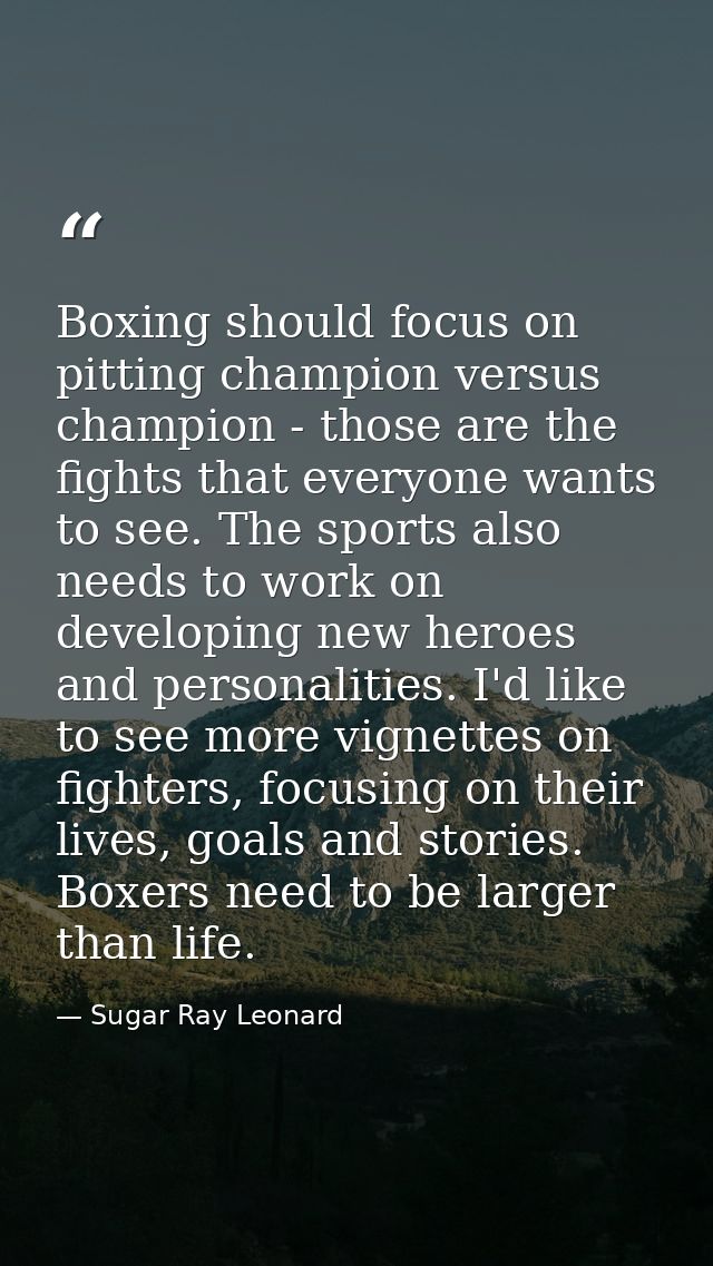 Boxing should focus on pitting champion versus champion - those are the fights that everyone wants to see. The sports al — Sugar Ray Leonard