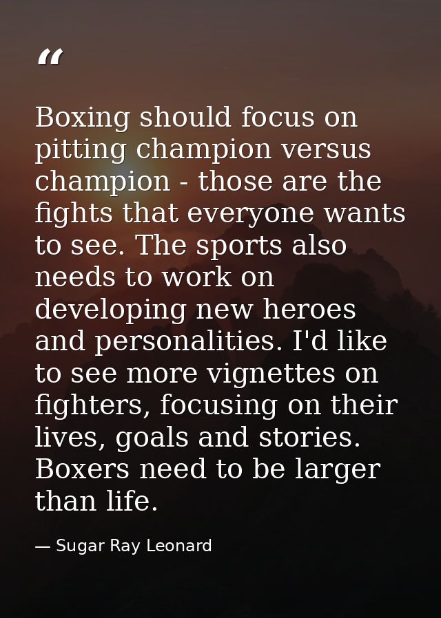 Boxing should focus on pitting champion versus champion - those are the fights that everyone wants to see. The sports al — Sugar Ray Leonard