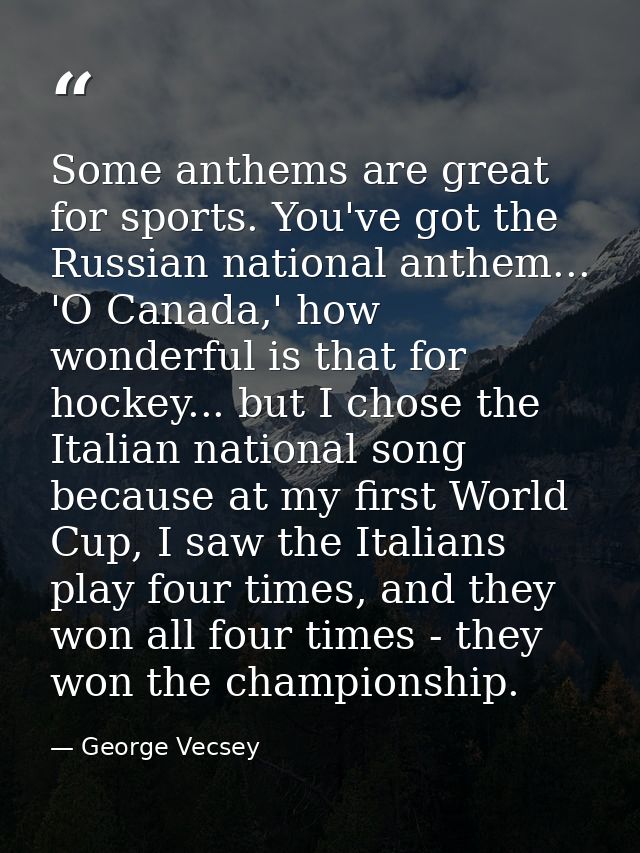 Some anthems are great for sports. You've got the Russian national anthem... 'O Canada,' how wonderful is that for hocke — George Vecsey