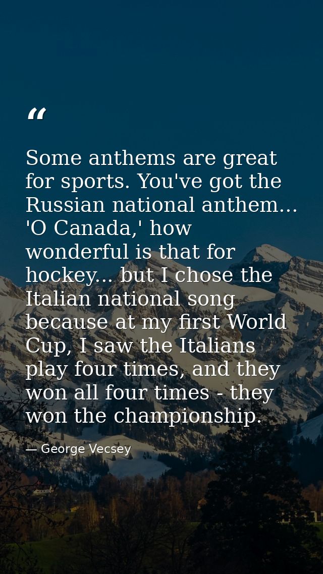 Some anthems are great for sports. You've got the Russian national anthem... 'O Canada,' how wonderful is that for hocke — George Vecsey