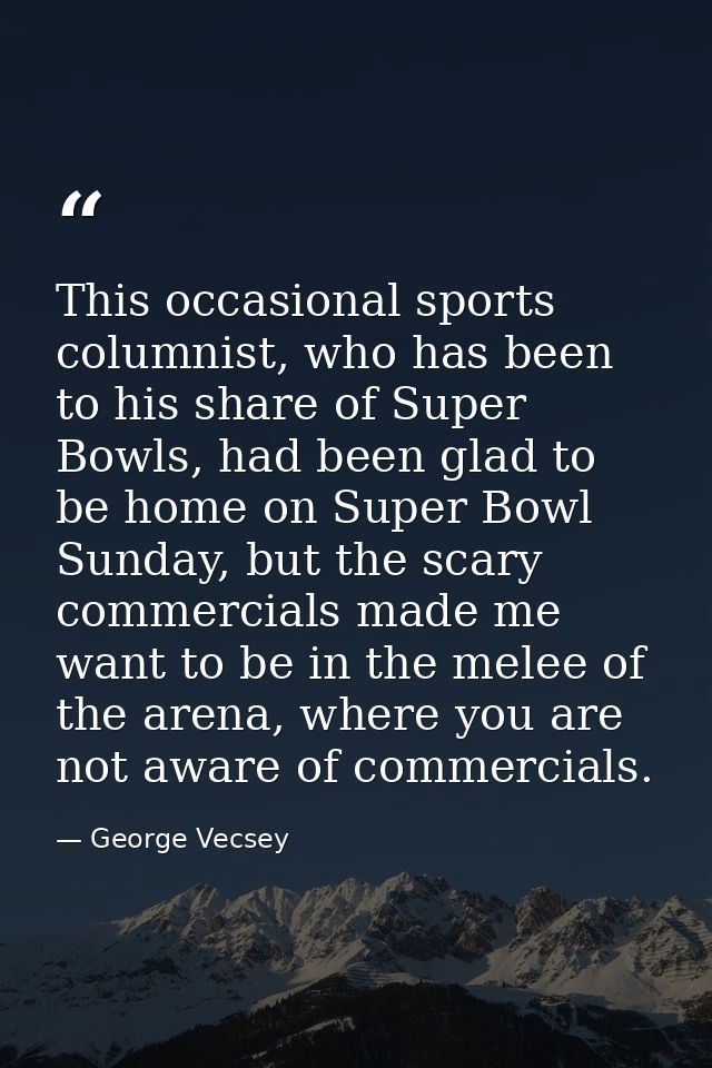 This occasional sports columnist, who has been to his share of Super Bowls, had been glad to be home on Super Bowl Sunda — George Vecsey