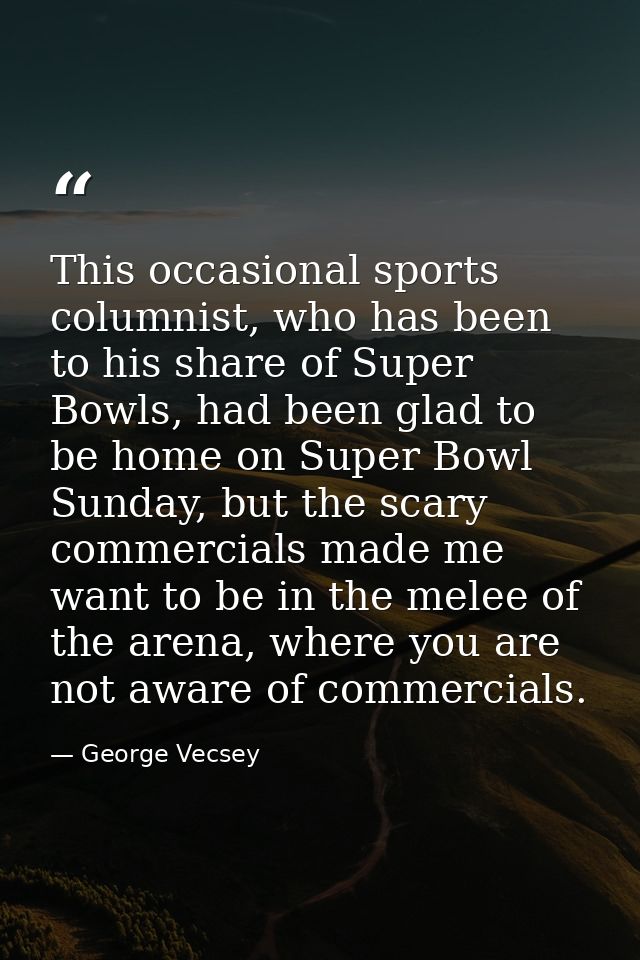 This occasional sports columnist, who has been to his share of Super Bowls, had been glad to be home on Super Bowl Sunda — George Vecsey