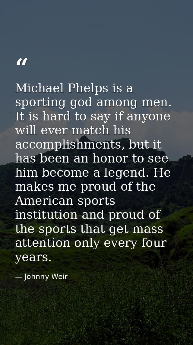 Michael Phelps is a sporting god among men. It is hard to say if anyone will ever match his accomplishments, but it has  — Johnny Weir