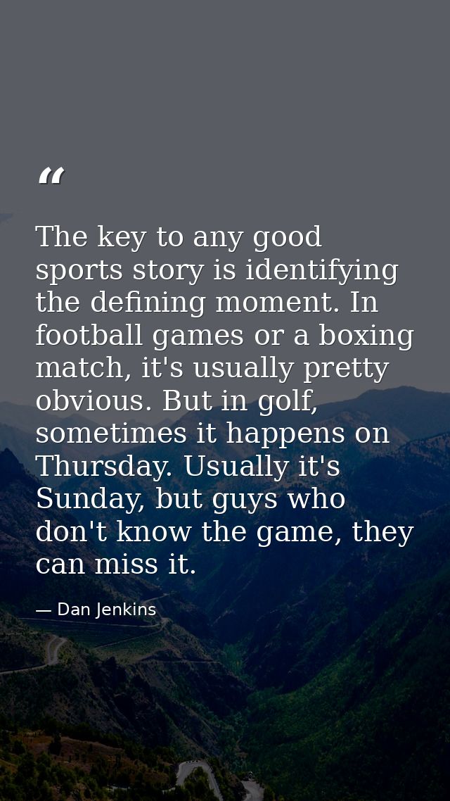 The key to any good sports story is identifying the defining moment. In football games or a boxing match, it's usually p — Dan Jenkins