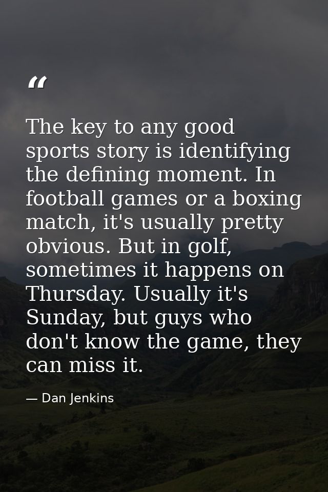 The key to any good sports story is identifying the defining moment. In football games or a boxing match, it's usually p — Dan Jenkins