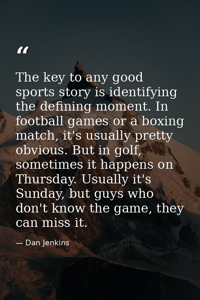 The key to any good sports story is identifying the defining moment. In football games or a boxing match, it's usually p — Dan Jenkins