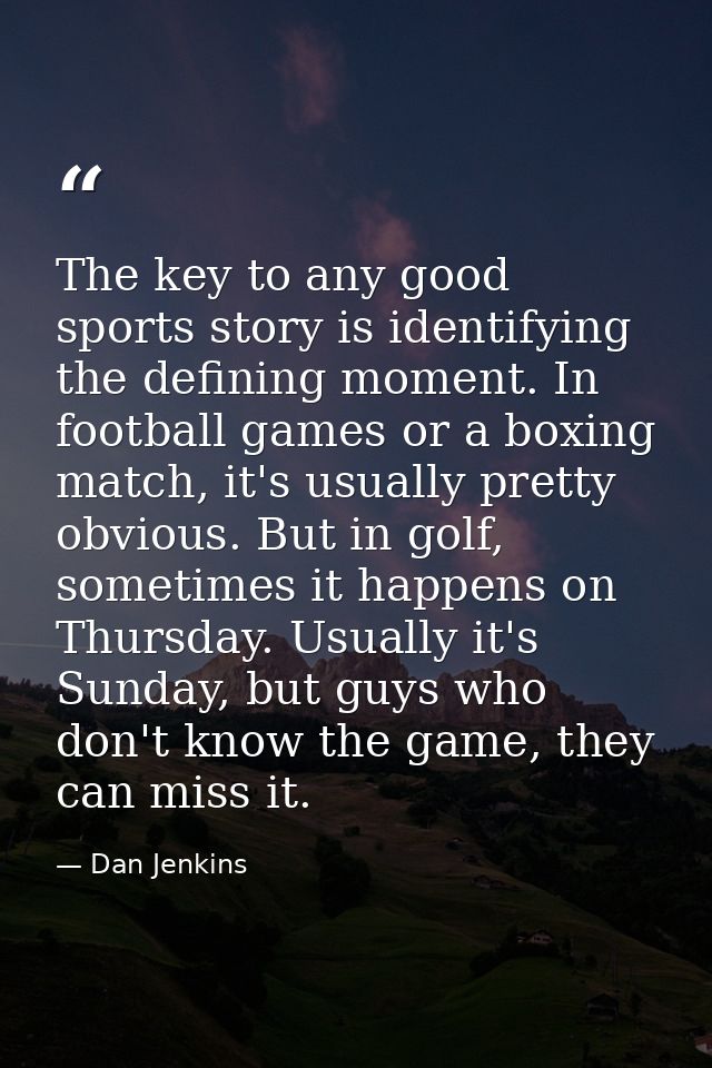 The key to any good sports story is identifying the defining moment. In football games or a boxing match, it's usually p — Dan Jenkins