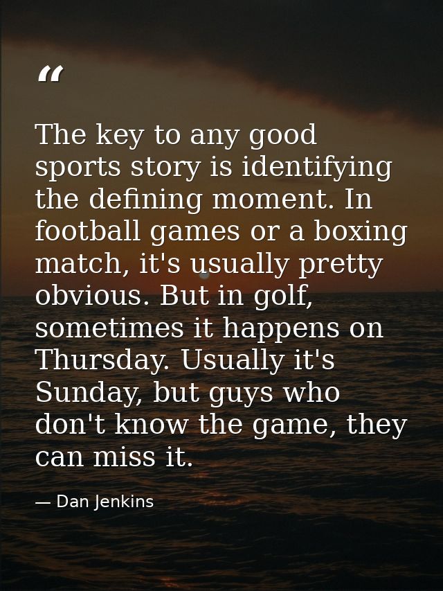 The key to any good sports story is identifying the defining moment. In football games or a boxing match, it's usually p — Dan Jenkins