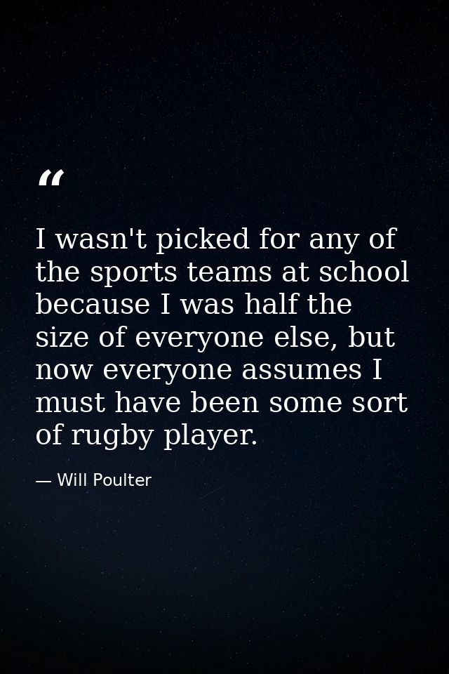 I wasn't picked for any of the sports teams at school because I was half the size of everyone else, but now everyone ass — Will Poulter