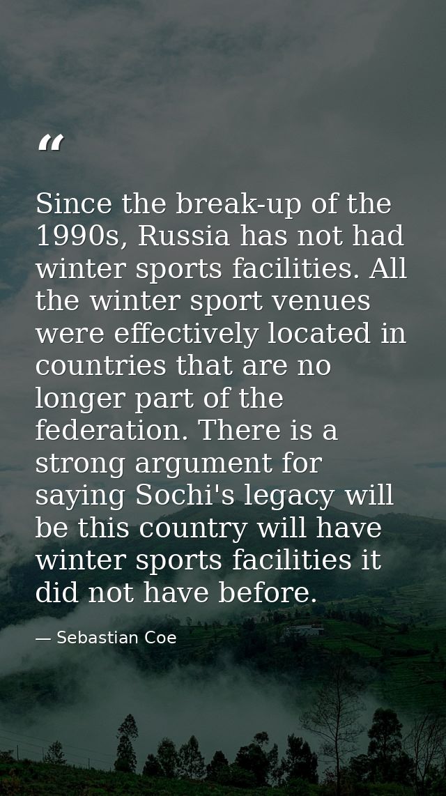 Since the break-up of the 1990s, Russia has not had winter sports facilities. All the winter sport venues were effective — Sebastian Coe