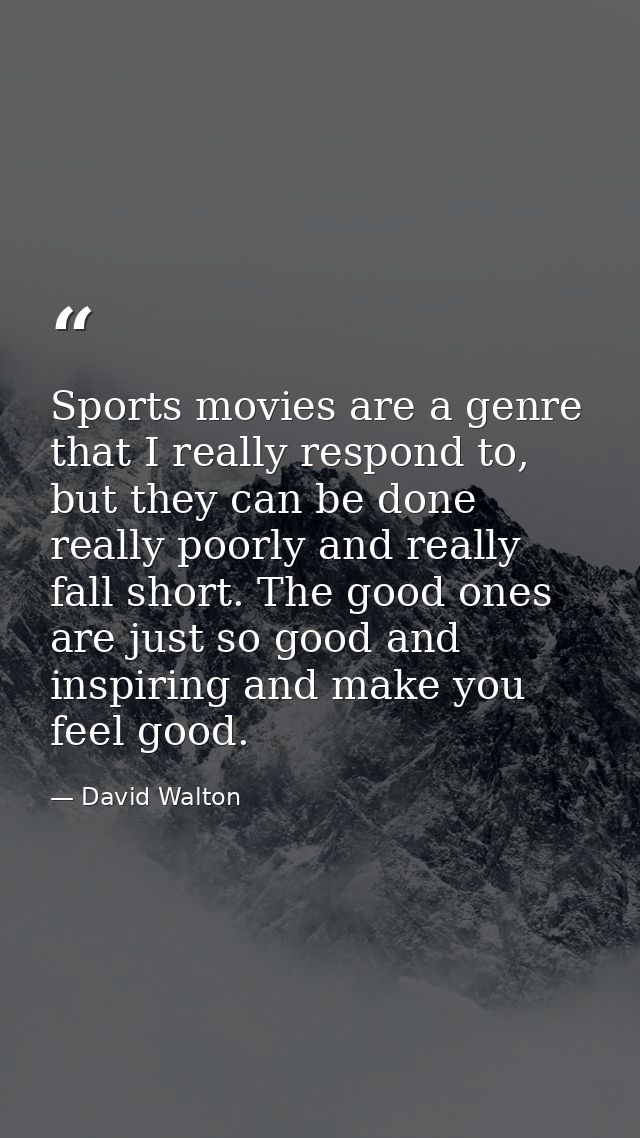 Sports movies are a genre that I really respond to, but they can be done really poorly and really fall short. The good o — David Walton