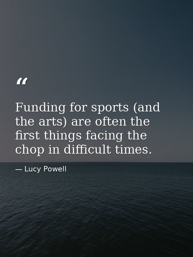 Funding for sports (and the arts) are often the first things facing the chop in difficult times. — Lucy Powell