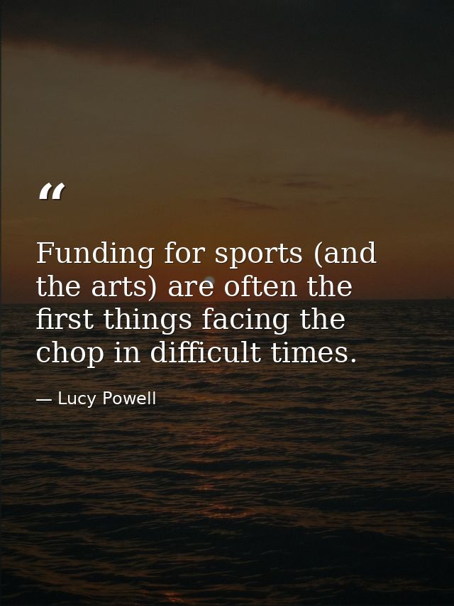 Funding for sports (and the arts) are often the first things facing the chop in difficult times. — Lucy Powell