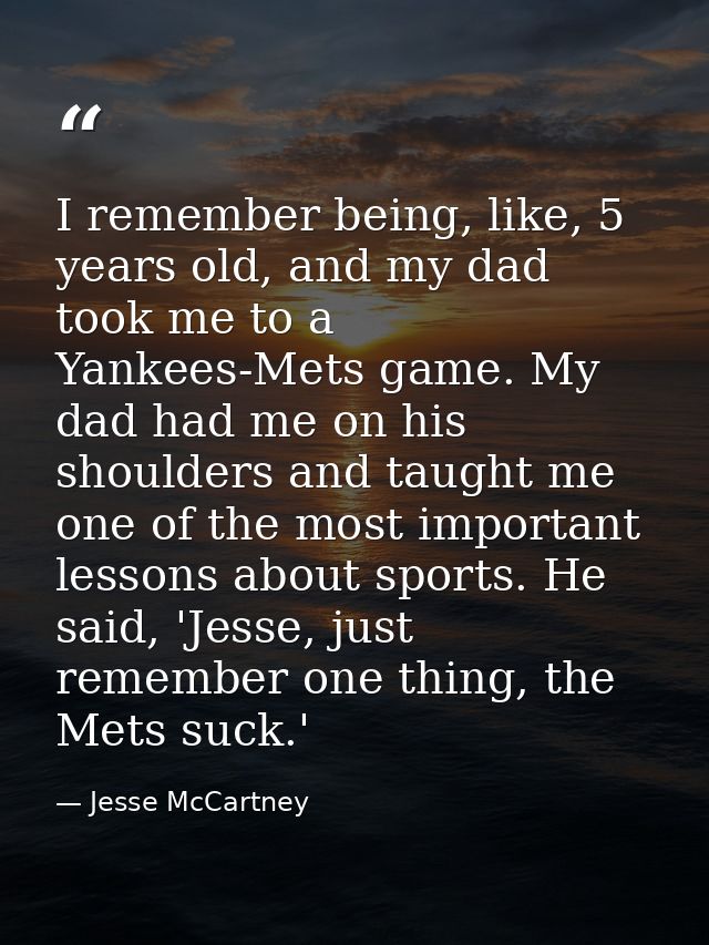 I remember being, like, 5 years old, and my dad took me to a Yankees-Mets game. My dad had me on his shoulders and taugh — Jesse McCartney