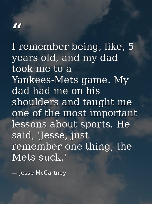I remember being, like, 5 years old, and my dad took me to a Yankees-Mets game. My dad had me on his shoulders and taugh — Jesse McCartney