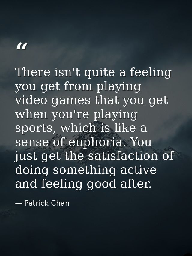 There isn't quite a feeling you get from playing video games that you get when you're playing sports, which is like a se — Patrick Chan