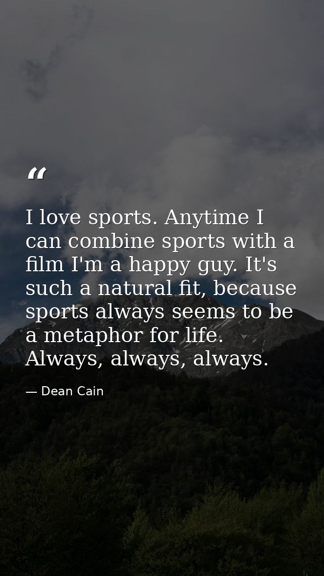 I love sports. Anytime I can combine sports with a film I'm a happy guy. It's such a natural fit, because sports always  — Dean Cain