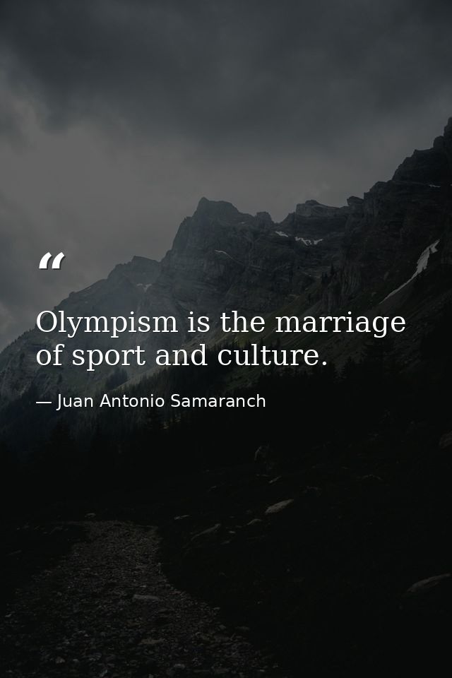 Olympism is the marriage of sport and culture. — Juan Antonio Samaranch