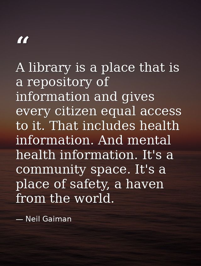 A library is a place that is a repository of information and gives every citizen equal access to it. That includes healt — Neil Gaiman