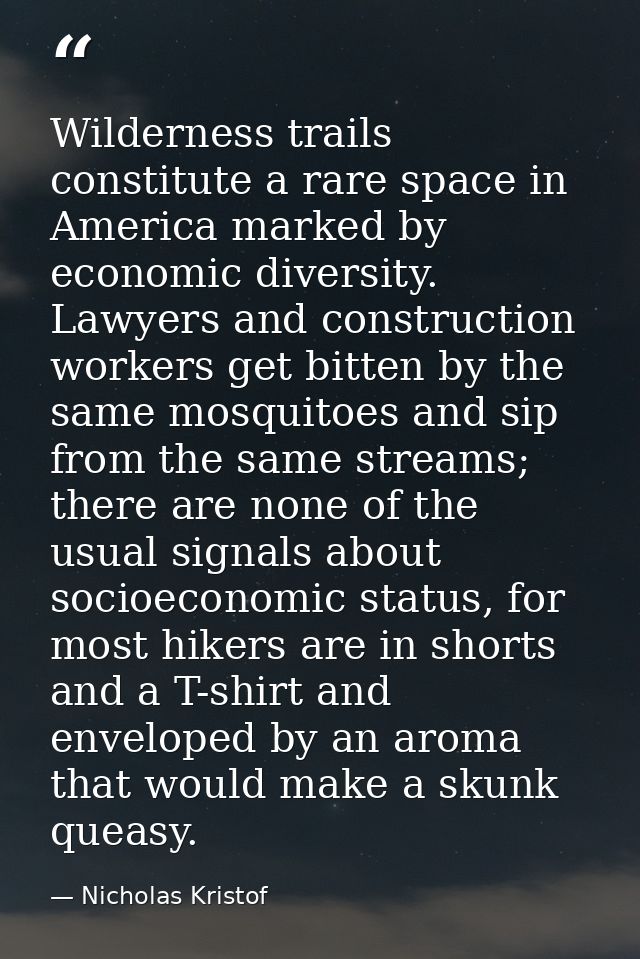 Wilderness trails constitute a rare space in America marked by economic diversity. Lawyers and construction workers get  — Nicholas Kristof