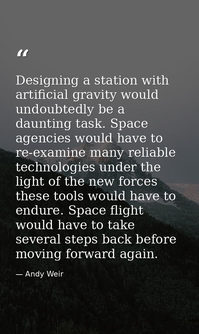 Designing a station with artificial gravity would undoubtedly be a daunting task. Space agencies would have to re-examin — Andy Weir