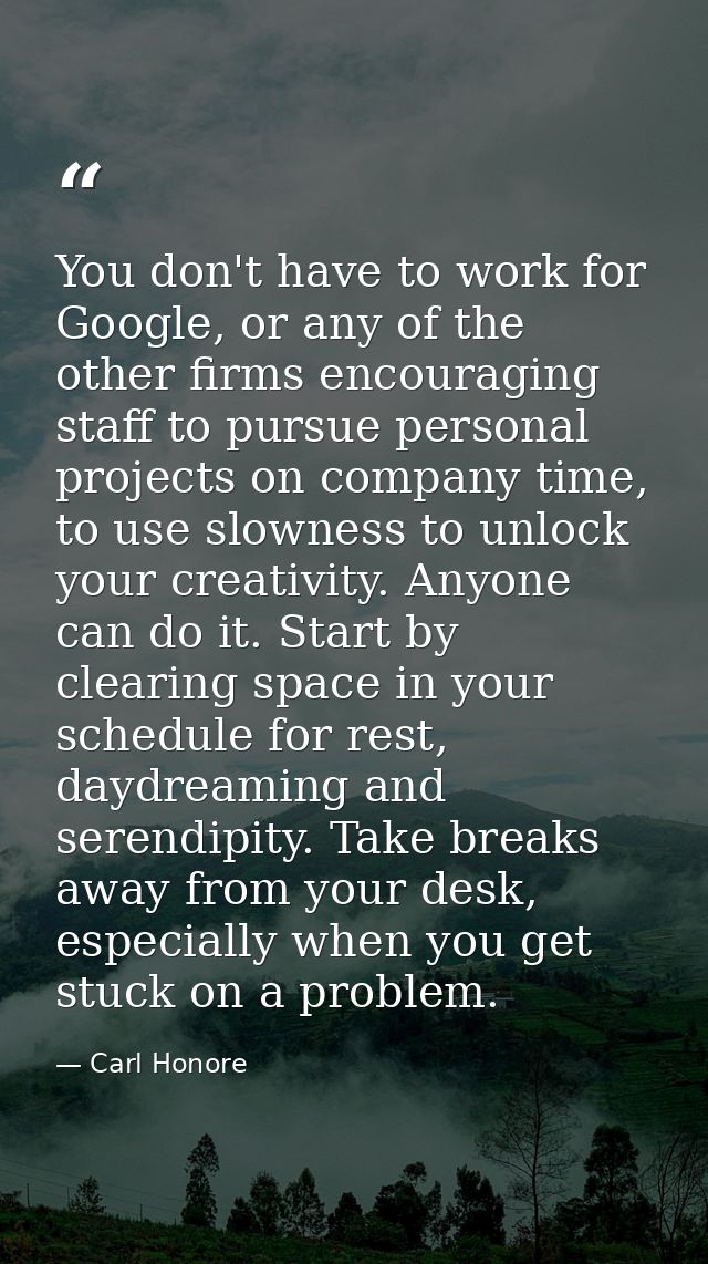 You don't have to work for Google, or any of the other firms encouraging staff to pursue personal projects on company ti — Carl Honore