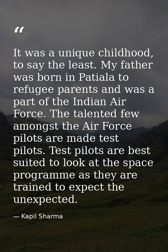 It was a unique childhood, to say the least. My father was born in Patiala to refugee parents and was a part of the Indi — Kapil Sharma