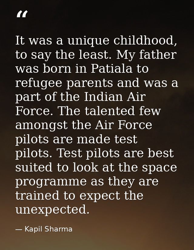 It was a unique childhood, to say the least. My father was born in Patiala to refugee parents and was a part of the Indi — Kapil Sharma