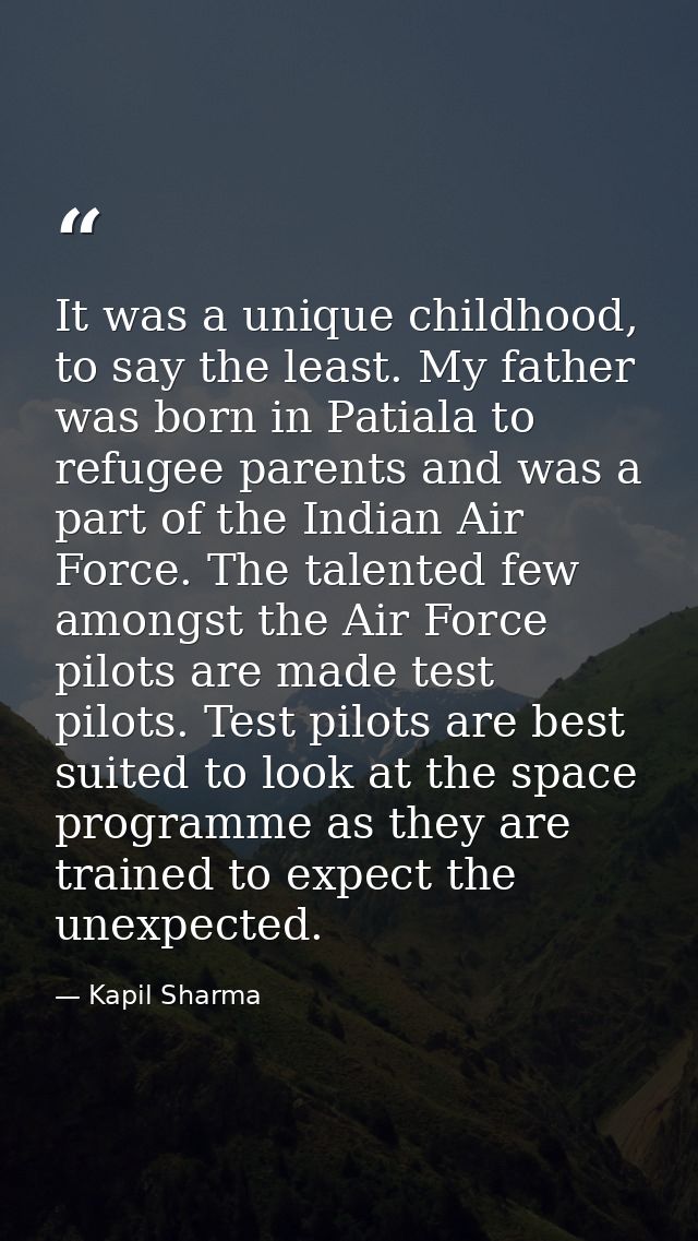 It was a unique childhood, to say the least. My father was born in Patiala to refugee parents and was a part of the Indi — Kapil Sharma
