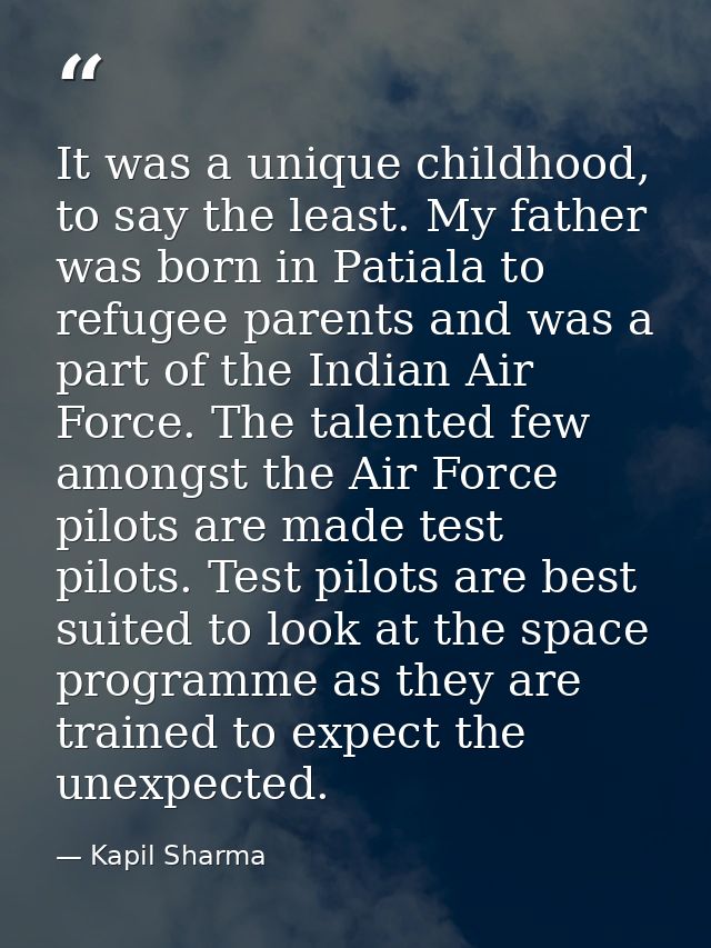 It was a unique childhood, to say the least. My father was born in Patiala to refugee parents and was a part of the Indi — Kapil Sharma