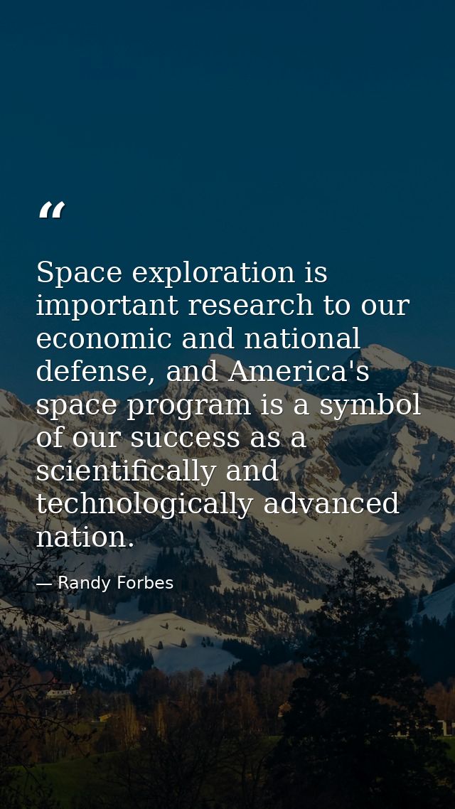 Space exploration is important research to our economic and national defense, and America's space program is a symbol of — Randy Forbes