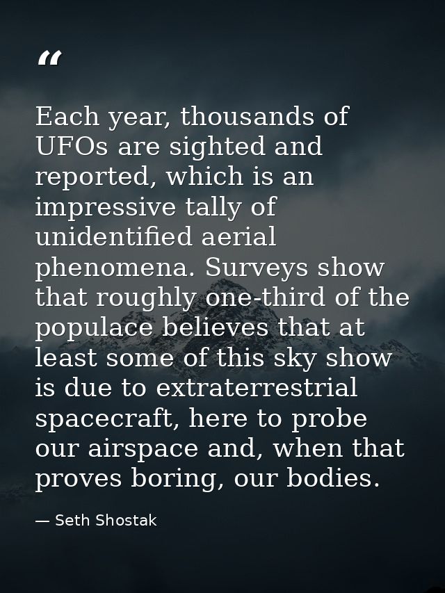 Each year, thousands of UFOs are sighted and reported, which is an impressive tally of unidentified aerial phenomena. Su — Seth Shostak