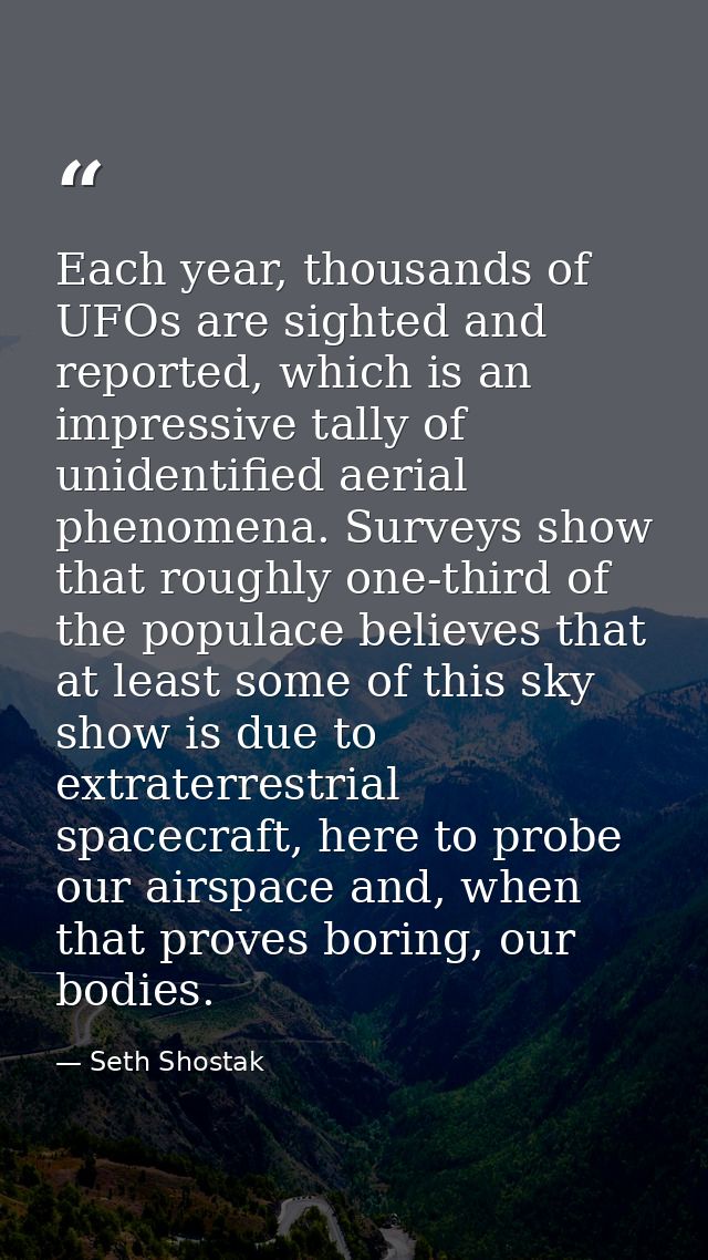 Each year, thousands of UFOs are sighted and reported, which is an impressive tally of unidentified aerial phenomena. Su — Seth Shostak
