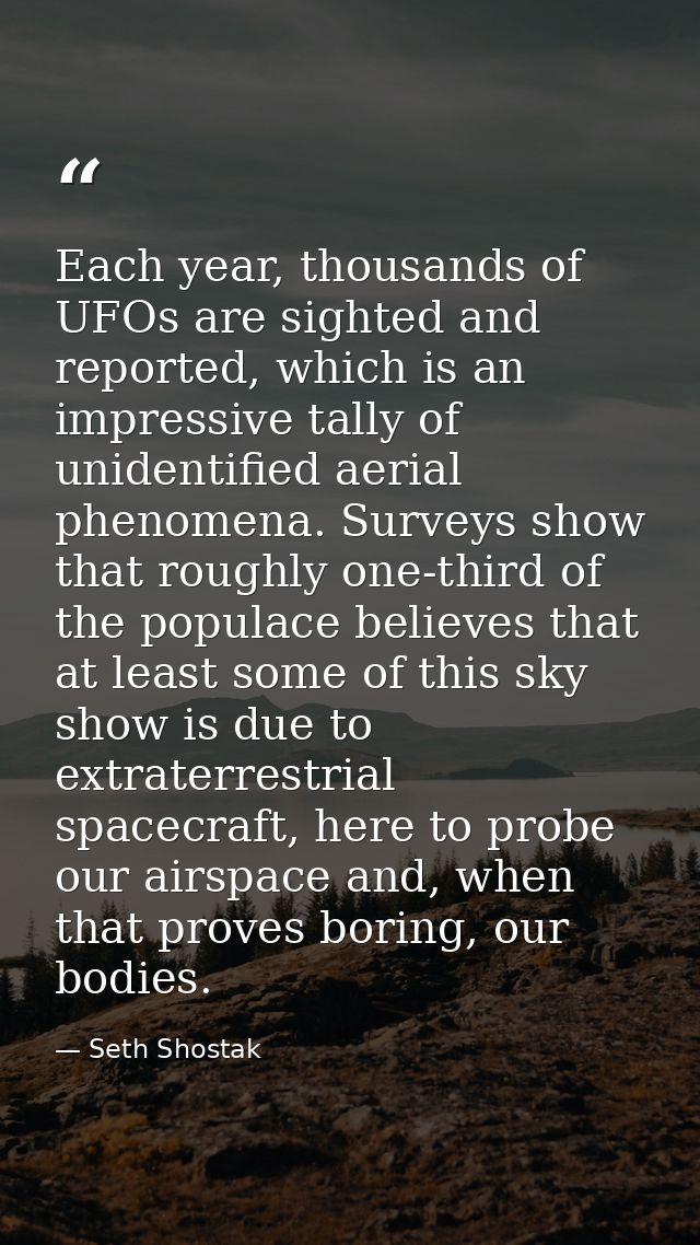 Each year, thousands of UFOs are sighted and reported, which is an impressive tally of unidentified aerial phenomena. Su — Seth Shostak
