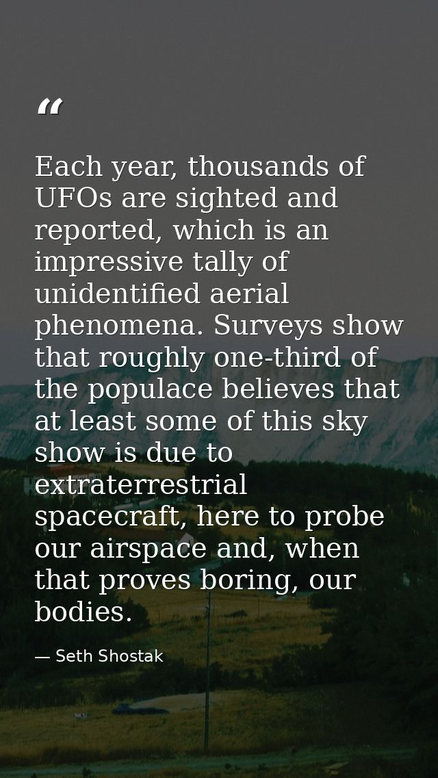 Each year, thousands of UFOs are sighted and reported, which is an impressive tally of unidentified aerial phenomena. Su — Seth Shostak