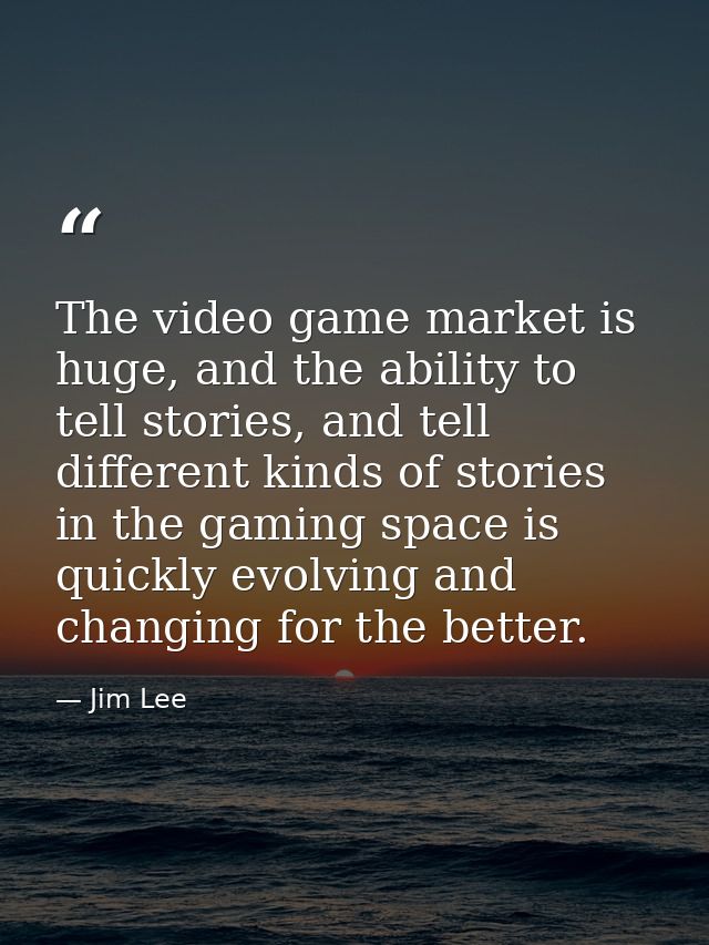 The video game market is huge, and the ability to tell stories, and tell different kinds of stories in the gaming space  — Jim Lee