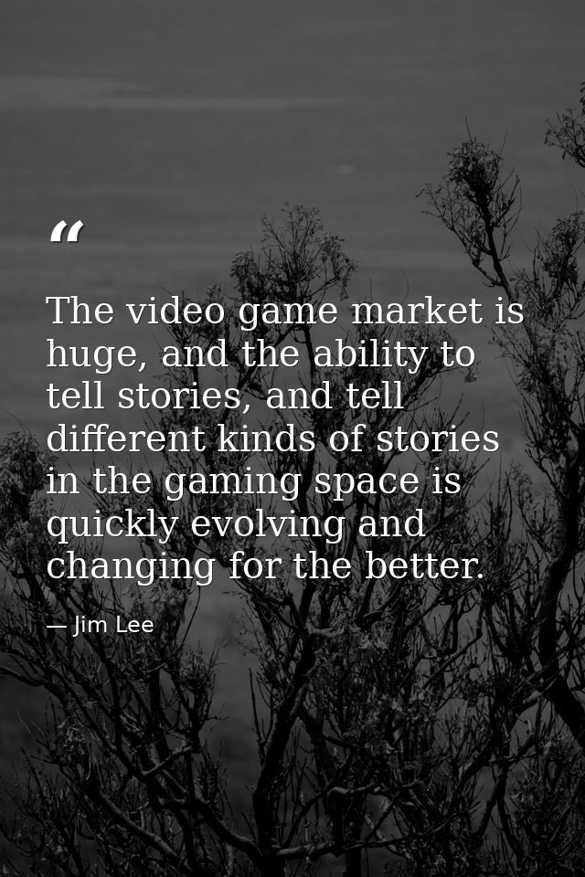 The video game market is huge, and the ability to tell stories, and tell different kinds of stories in the gaming space  — Jim Lee